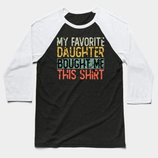 My Favorite Daughter Bought Me This Shirt Baseball T-Shirt